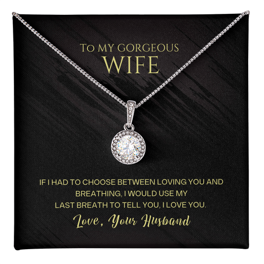 To My Gorgeous Wife - I Would Use My Last Breath Eternal Hope Necklace - Love Your Husband