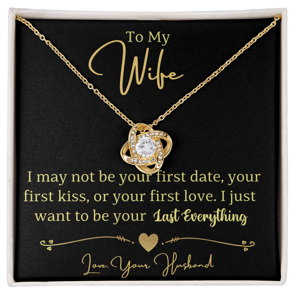To My Wife- I Just Want To Be Your Last Everything Love Knot Necklace- Love Your Husband