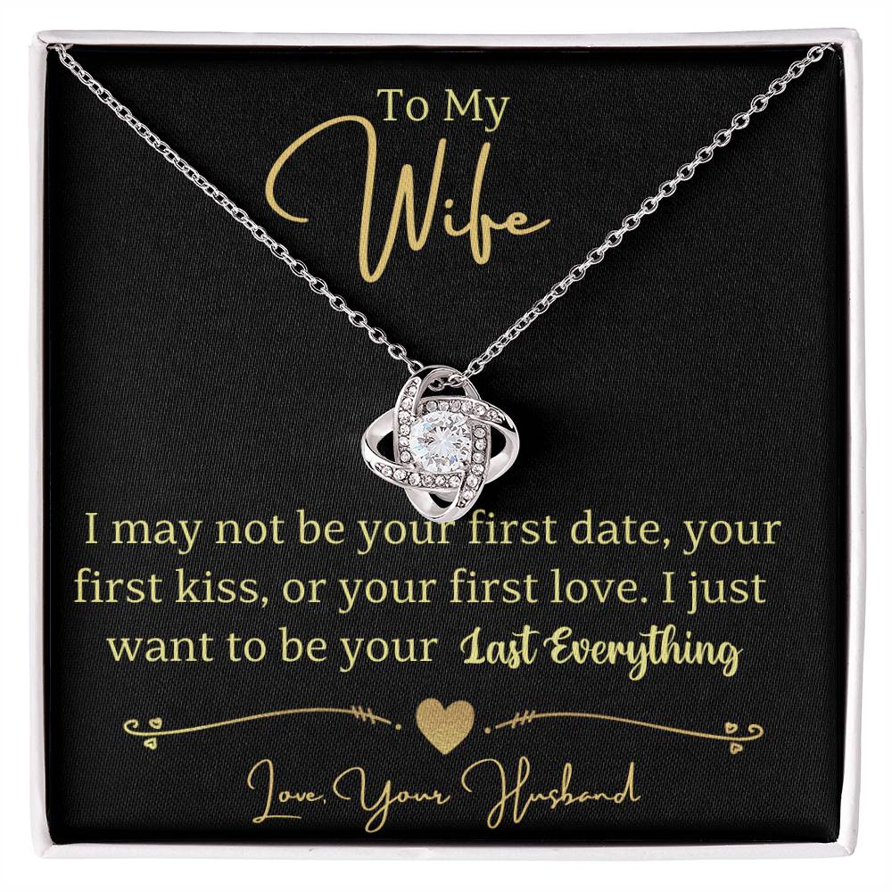 To My Wife- I Just Want To Be Your Last Everything Love Knot Necklace- Love Your Husband