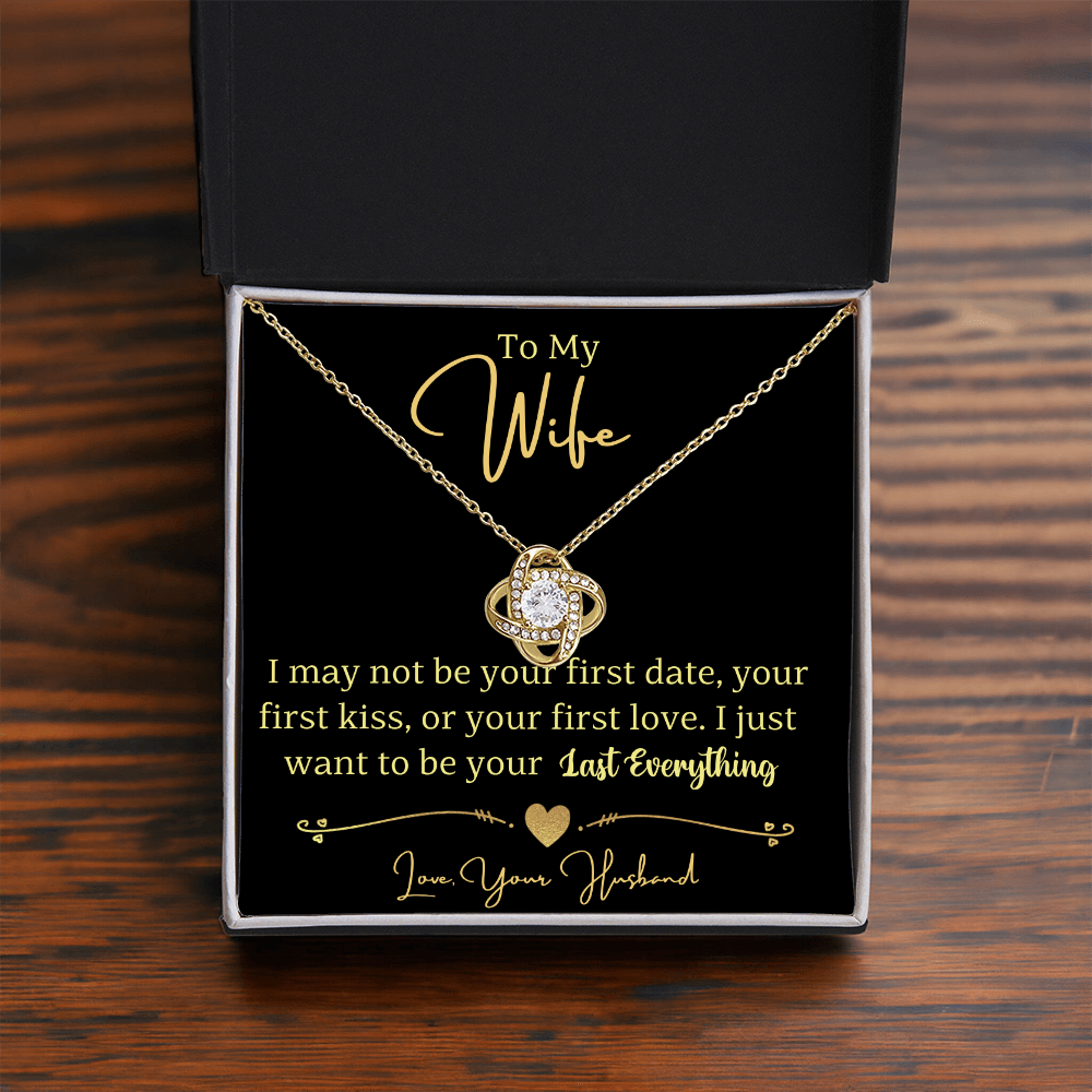 To My Wife- I Just Want To Be Your Last Everything Love Knot Necklace- Love Your Husband