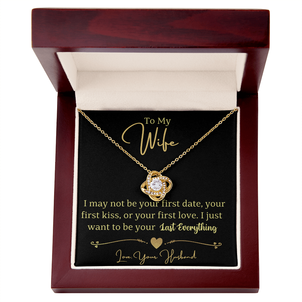 To My Wife- I Just Want To Be Your Last Everything Love Knot Necklace- Love Your Husband