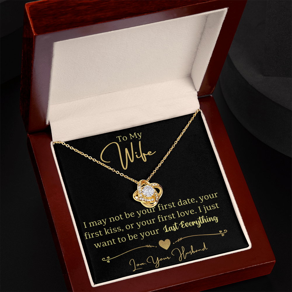 To My Wife- I Just Want To Be Your Last Everything Love Knot Necklace- Love Your Husband