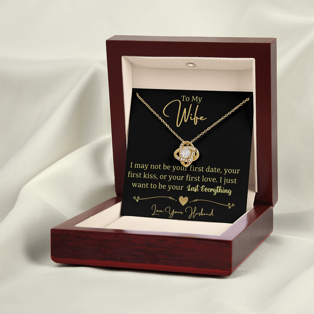 To My Wife- I Just Want To Be Your Last Everything Love Knot Necklace- Love Your Husband